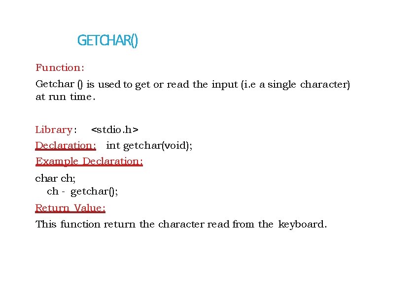 GETCHAR() Function: Getchar () is used to get or read the input (i. e