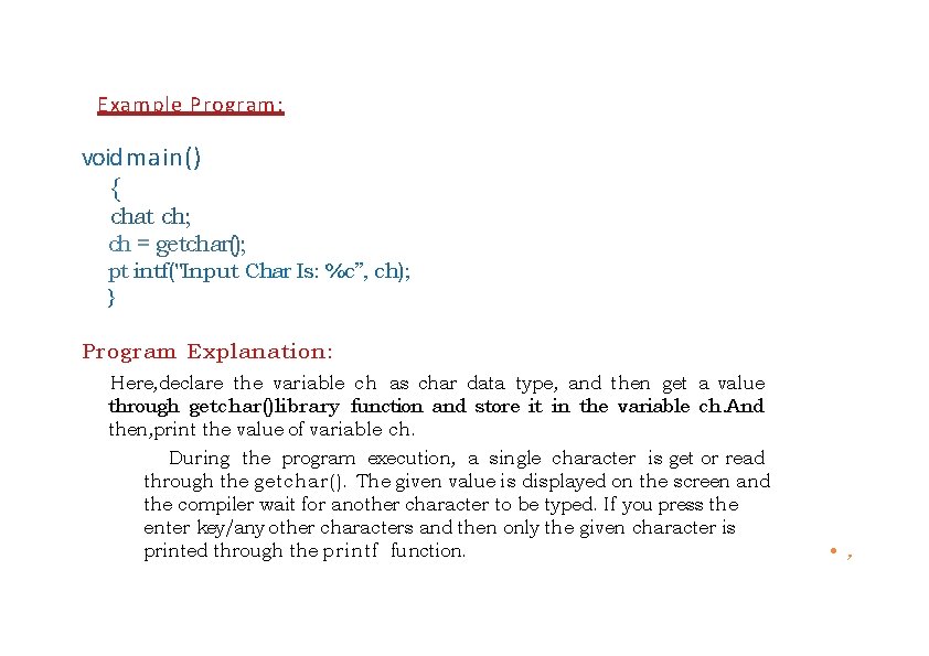 Example Program: void main() { chat ch; ch = getchar(); pt intf("Input Char Is: