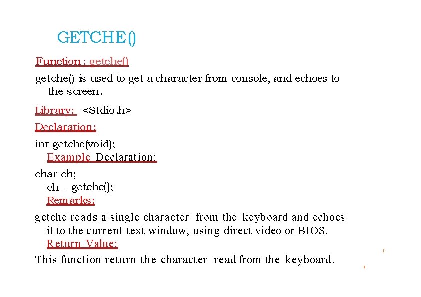 GETCHE() Function : getche() is used to get a character from console, and echoes