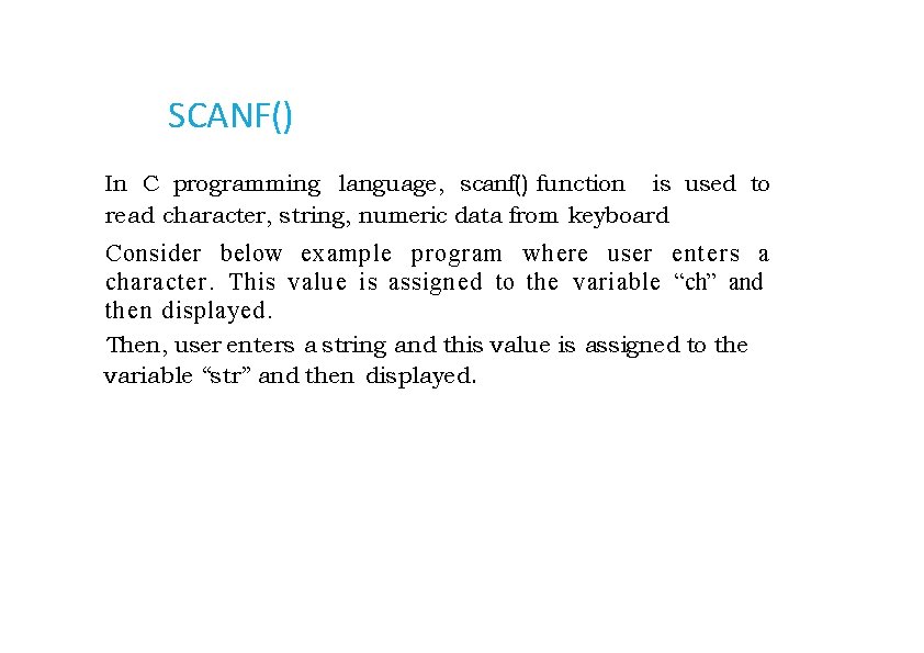 SCANF() In C programming language, scanf( ) function is used to read character, string,