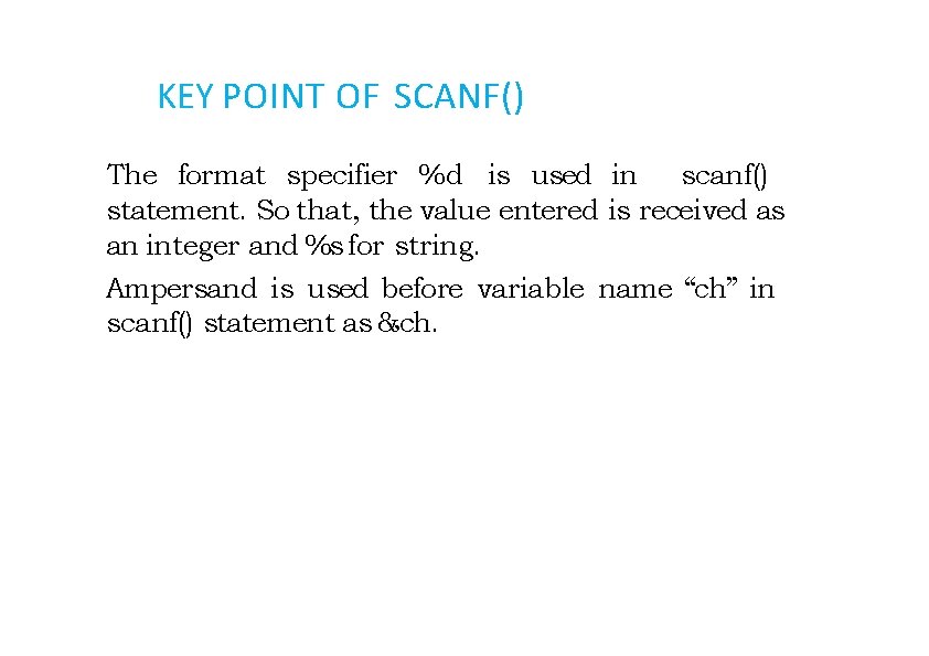 KEY POINT OF SCANF() The format specifier %d is used in scanf() statement. So