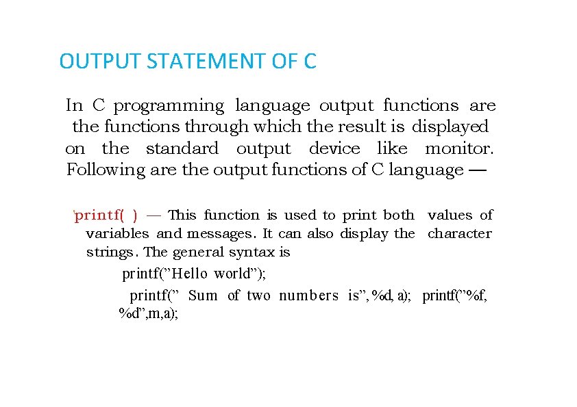 OUTPUT STATEMENT OF C In C programming language output functions are the functions through