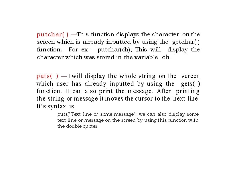 putchar( ) —This function displays the character on the screen which is already inputted