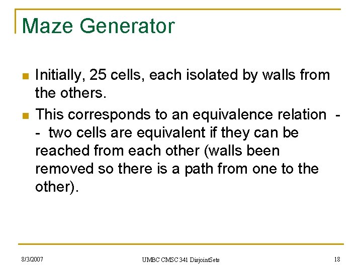 Maze Generator n n Initially, 25 cells, each isolated by walls from the others.