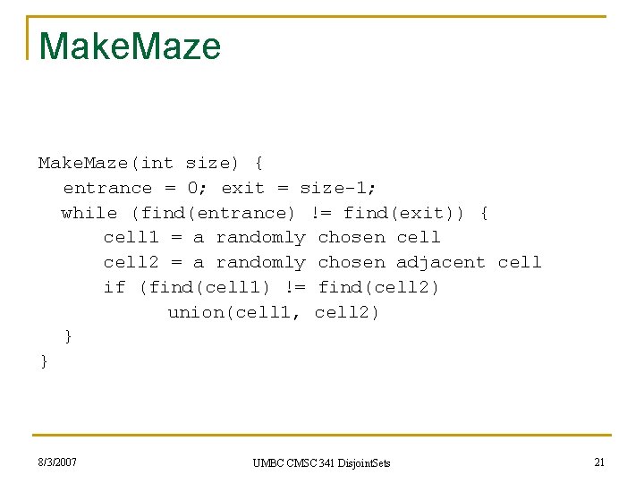 Make. Maze(int size) { entrance = 0; exit = size-1; while (find(entrance) != find(exit))