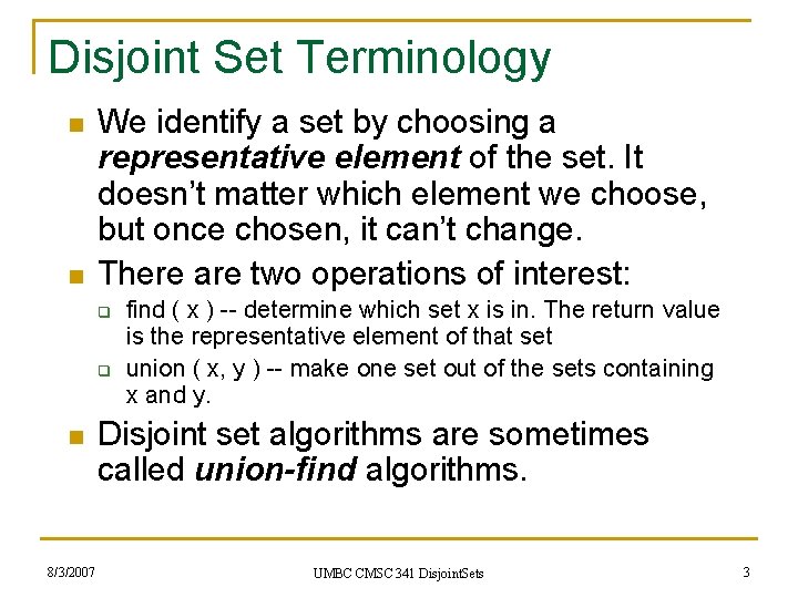 Disjoint Set Terminology n n We identify a set by choosing a representative element