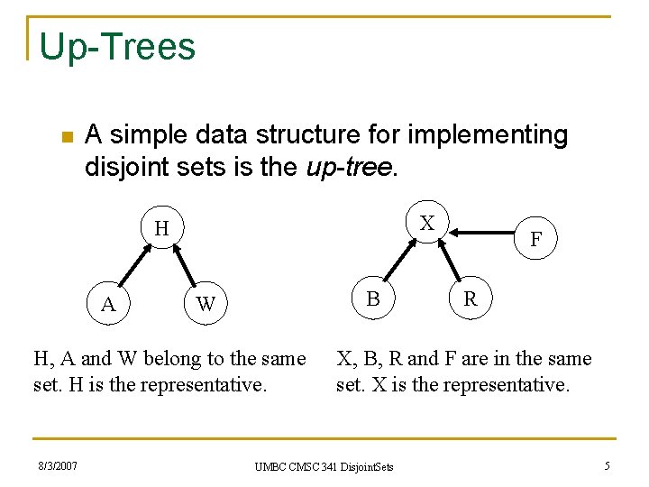 Up-Trees n A simple data structure for implementing disjoint sets is the up-tree. X