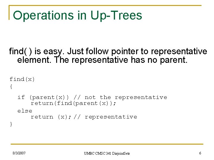Operations in Up-Trees find( ) is easy. Just follow pointer to representative element. The