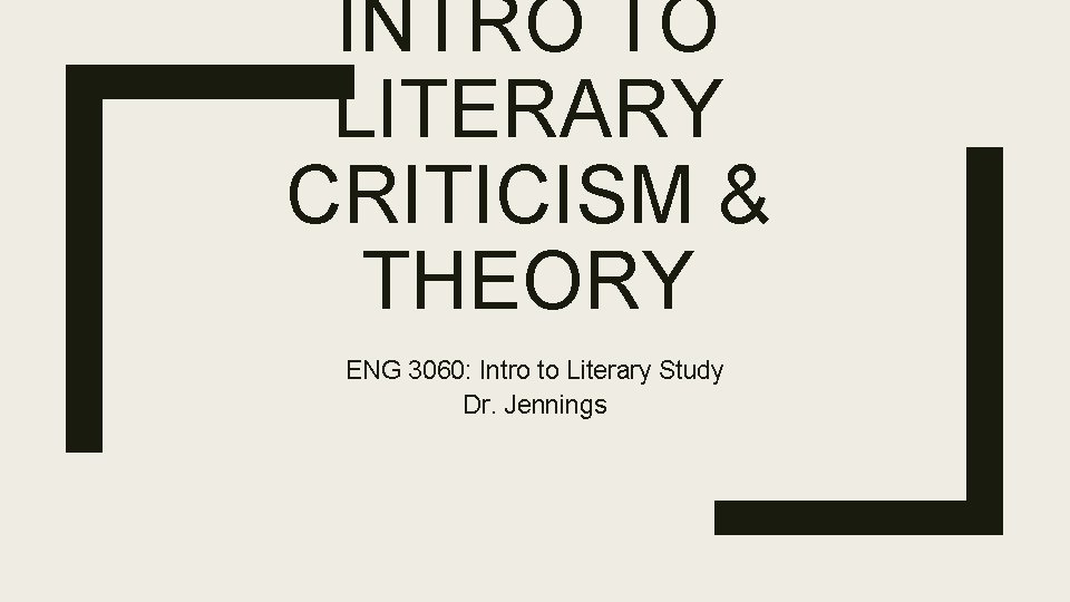 INTRO TO LITERARY CRITICISM & THEORY ENG 3060: Intro to Literary Study Dr. Jennings