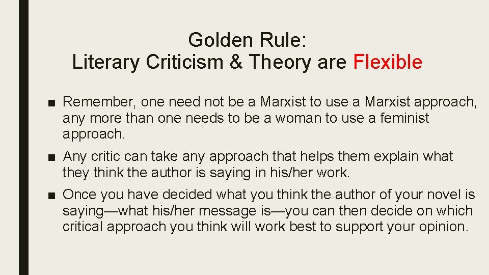 Golden Rule: Literary Criticism & Theory are Flexible ■ Remember, one need not be