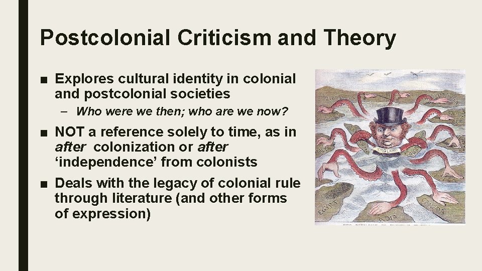 Postcolonial Criticism and Theory ■ Explores cultural identity in colonial and postcolonial societies –