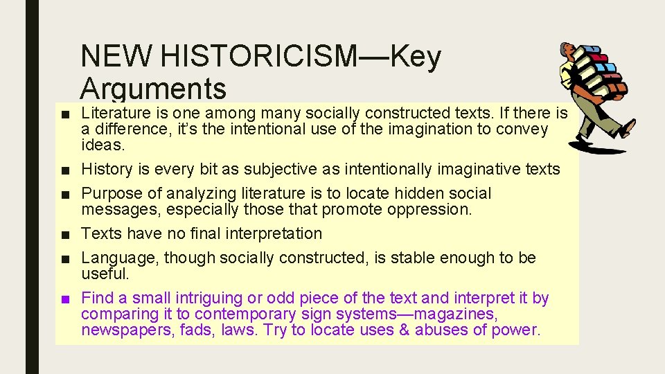 NEW HISTORICISM—Key Arguments ■ Literature is one among many socially constructed texts. If there