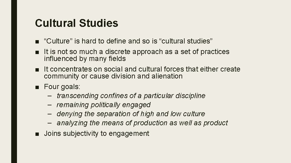 Cultural Studies ■ “Culture” is hard to define and so is “cultural studies” ■