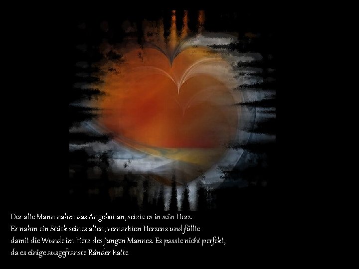 Der alte Mann nahm das Angebot an, setzte es in sein Herz. Er nahm