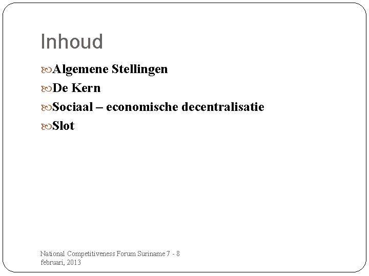 Inhoud Algemene Stellingen De Kern Sociaal – economische decentralisatie Slot National Competitiveness Forum Suriname Inhoud Algemene Stellingen De Kern Sociaal – economische decentralisatie Slot National Competitiveness Forum Suriname