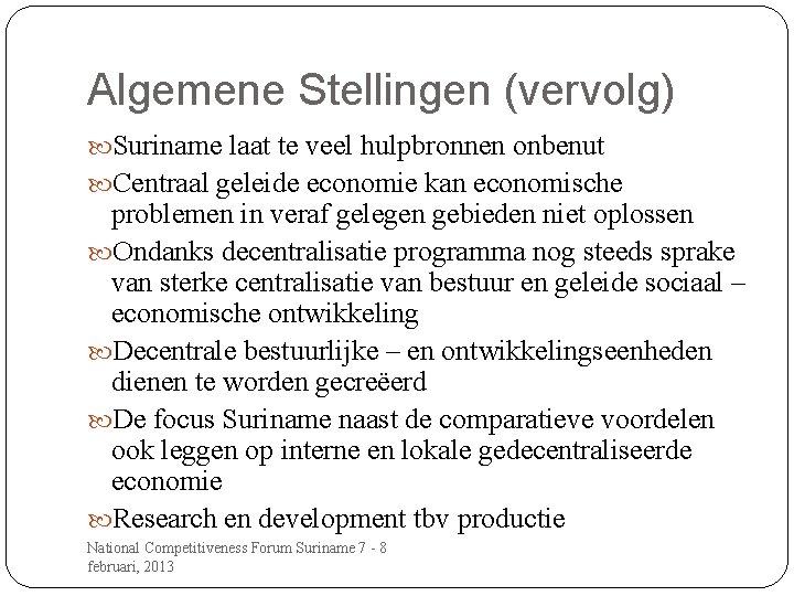 Algemene Stellingen (vervolg) Suriname laat te veel hulpbronnen onbenut Centraal geleide economie kan economische