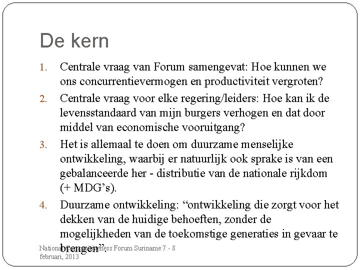 De kern Centrale vraag van Forum samengevat: Hoe kunnen we ons concurrentievermogen en productiviteit