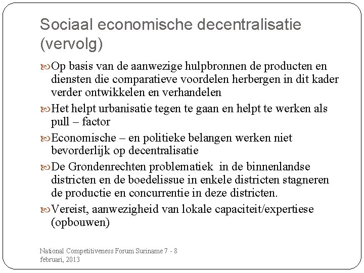 Sociaal economische decentralisatie (vervolg) Op basis van de aanwezige hulpbronnen de producten en diensten