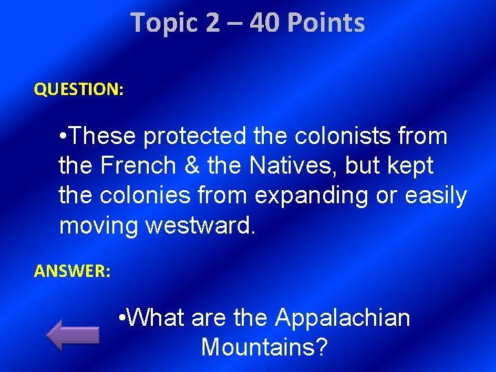 Topic 2 – 40 Points QUESTION: • These protected the colonists from the French