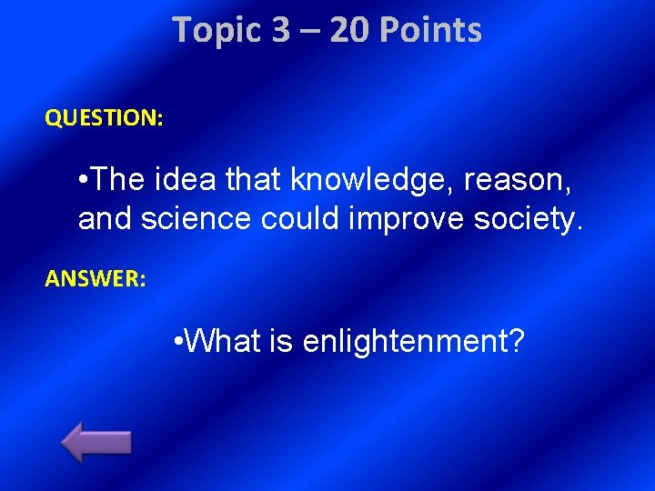 Topic 3 – 20 Points QUESTION: • The idea that knowledge, reason, and science