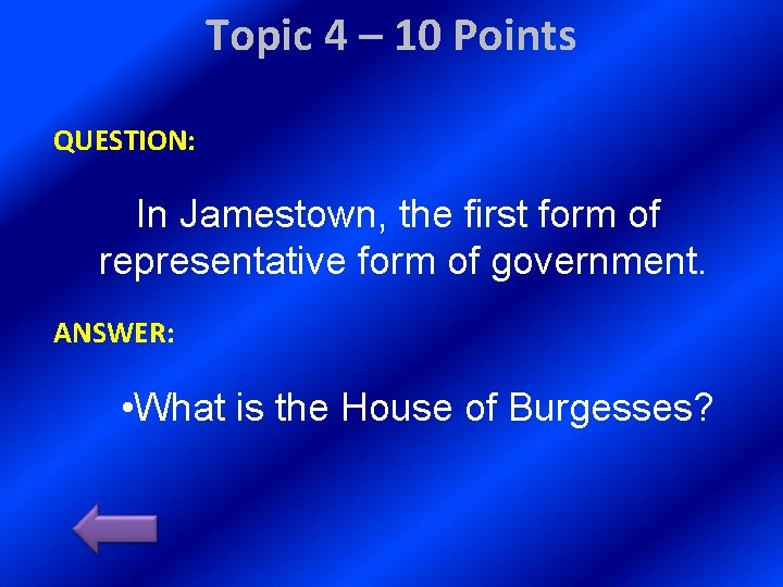 Topic 4 – 10 Points QUESTION: In Jamestown, the first form of representative form