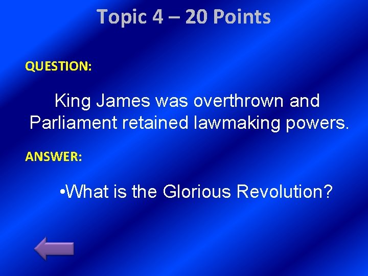 Topic 4 – 20 Points QUESTION: King James was overthrown and Parliament retained lawmaking