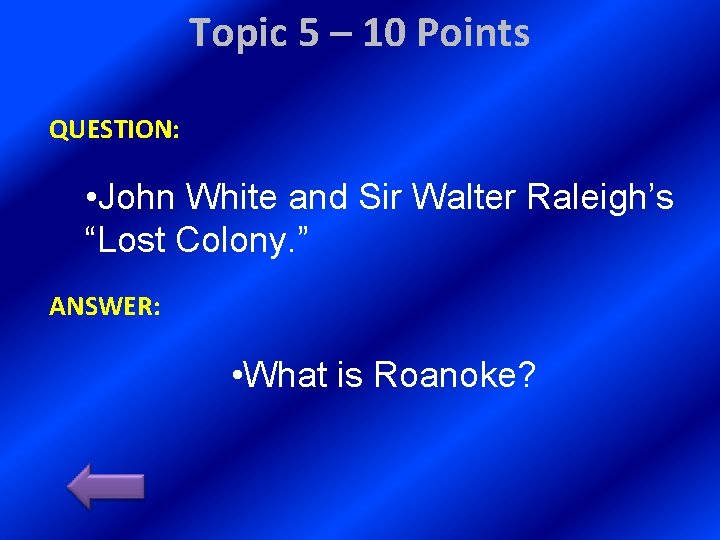 Topic 5 – 10 Points QUESTION: • John White and Sir Walter Raleigh’s “Lost