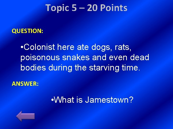 Topic 5 – 20 Points QUESTION: • Colonist here ate dogs, rats, poisonous snakes