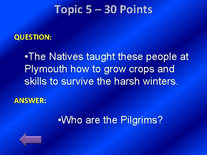 Topic 5 – 30 Points QUESTION: • The Natives taught these people at Plymouth