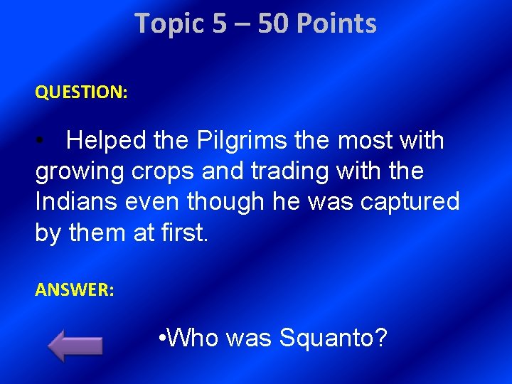 Topic 5 – 50 Points QUESTION: • Helped the Pilgrims the most with growing