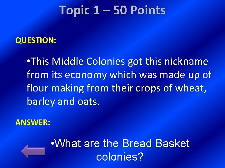 Topic 1 – 50 Points QUESTION: • This Middle Colonies got this nickname from