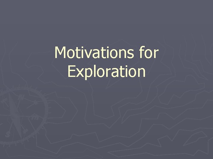 Motivations for Exploration 
