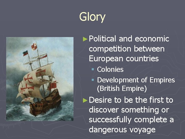 Glory ► Political and economic competition between European countries § Colonies § Development of