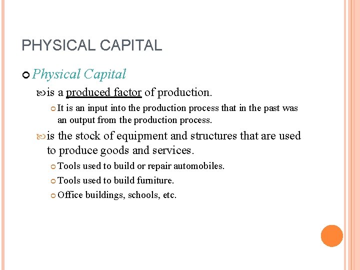 PHYSICAL CAPITAL Physical is Capital a produced factor of production. It is an input