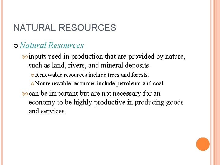 NATURAL RESOURCES Natural Resources inputs used in production that are provided by nature, such