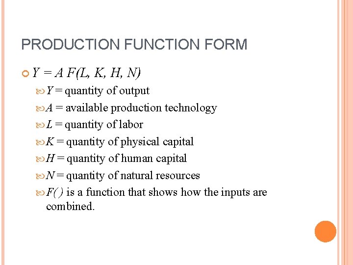 PRODUCTION FUNCTION FORM Y = A F(L, K, H, N) Y = quantity of