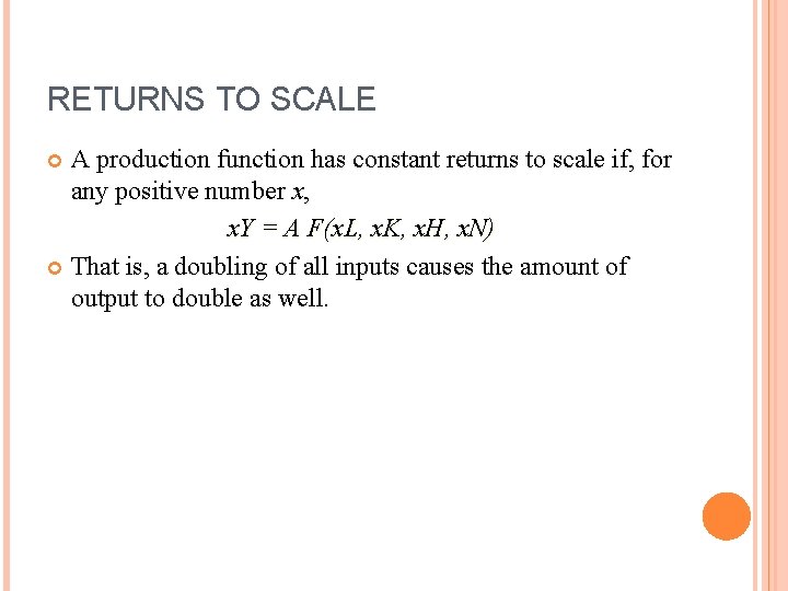 RETURNS TO SCALE A production function has constant returns to scale if, for any