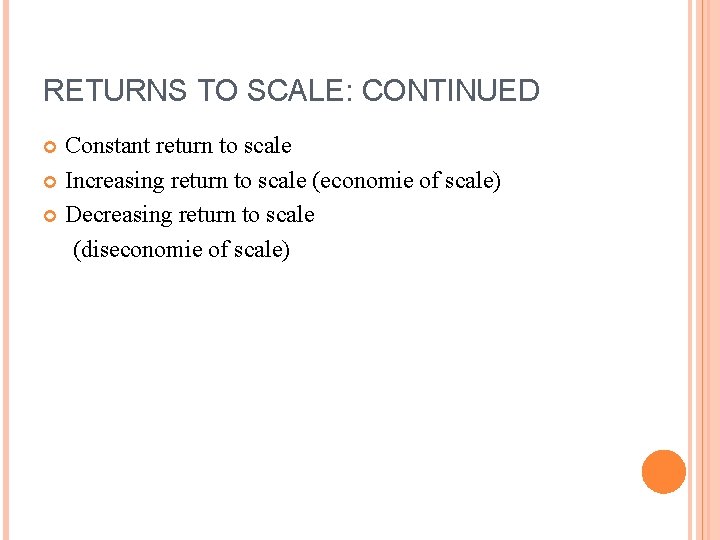 RETURNS TO SCALE: CONTINUED Constant return to scale Increasing return to scale (economie of