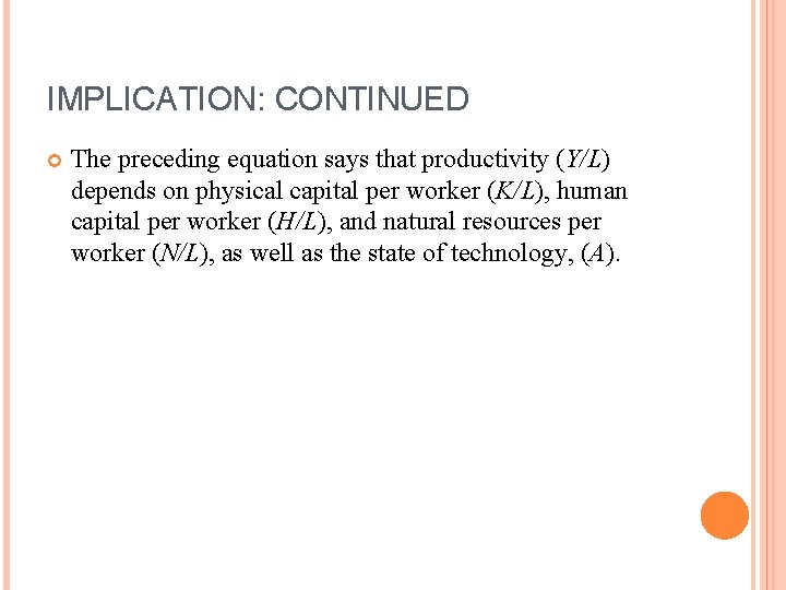 IMPLICATION: CONTINUED The preceding equation says that productivity (Y/L) depends on physical capital per