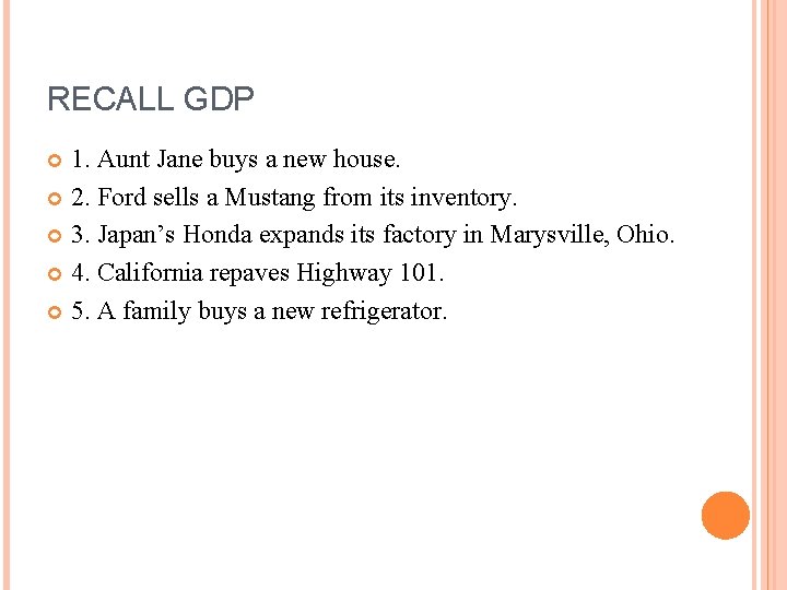 RECALL GDP 1. Aunt Jane buys a new house. 2. Ford sells a Mustang