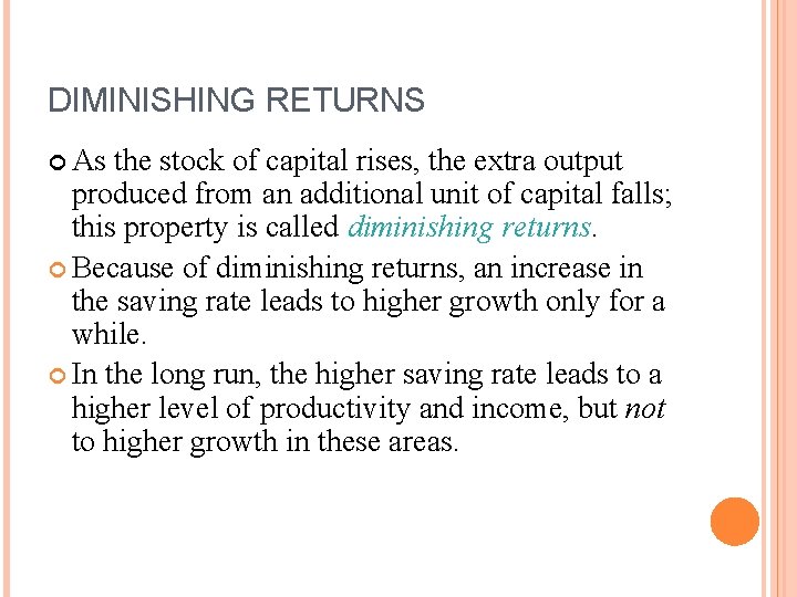 DIMINISHING RETURNS As the stock of capital rises, the extra output produced from an