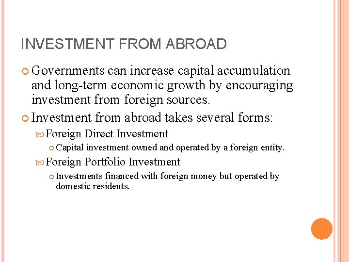 INVESTMENT FROM ABROAD Governments can increase capital accumulation and long-term economic growth by encouraging