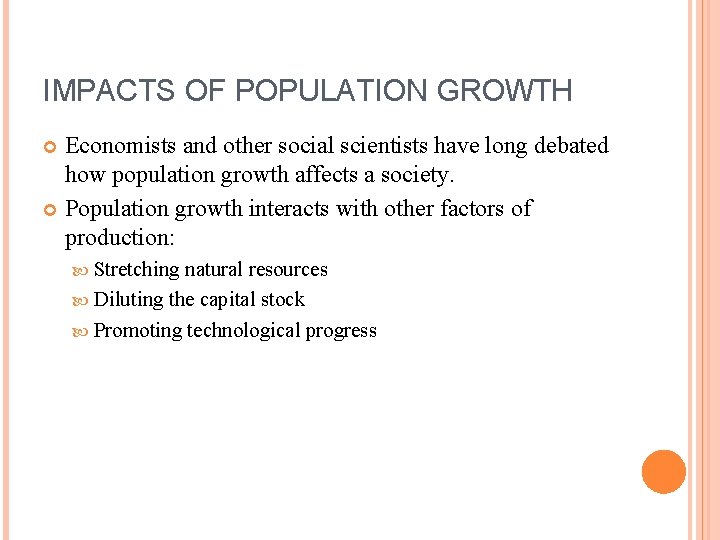 IMPACTS OF POPULATION GROWTH Economists and other social scientists have long debated how population