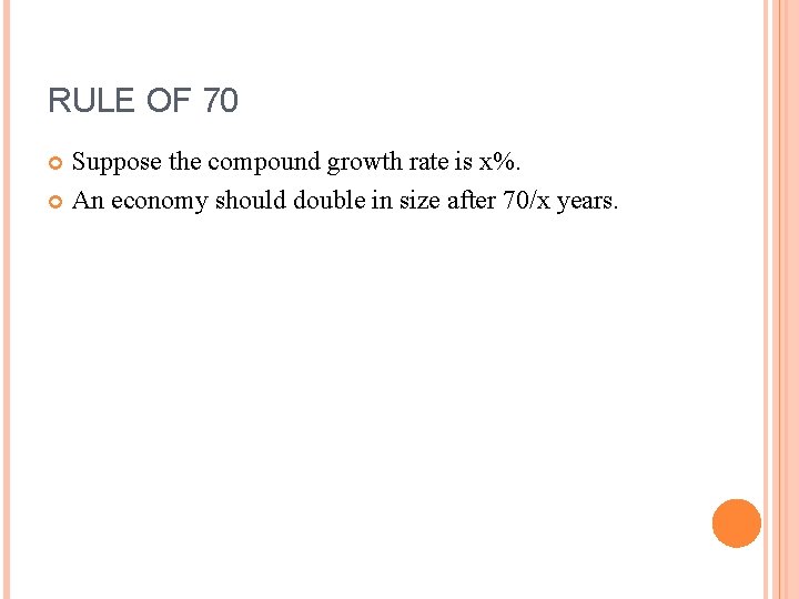 RULE OF 70 Suppose the compound growth rate is x%. An economy should double