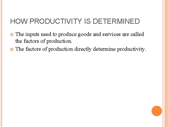 HOW PRODUCTIVITY IS DETERMINED The inputs used to produce goods and services are called