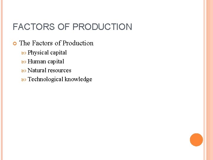 FACTORS OF PRODUCTION The Factors of Production Physical capital Human capital Natural resources Technological