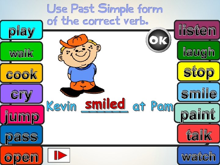 play listen walk laugh stop smile cry smiled at Pam. Kevin ______ paint jump