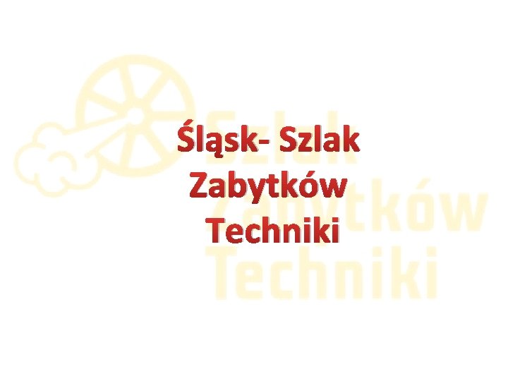 Śląsk- Szlak Zabytków Techniki 