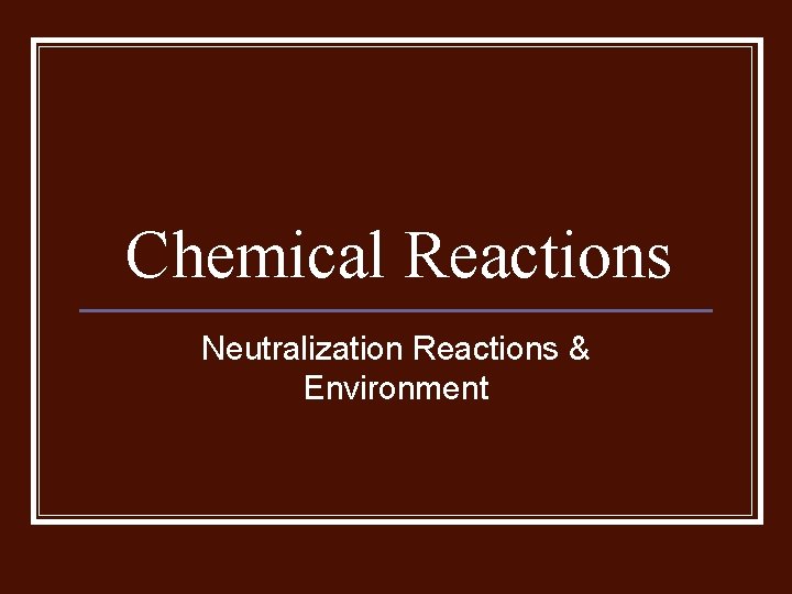 Chemical Reactions Neutralization Reactions & Environment 