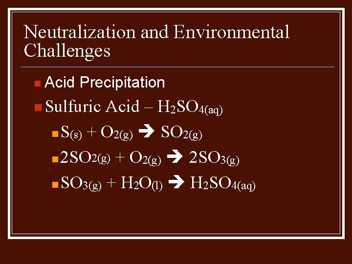 Neutralization and Environmental Challenges n Acid Precipitation n Sulfuric Acid – H 2 SO